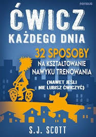 Ćwicz każdego dnia. 32 sposoby na kształtowanie nawytku trenowania