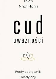 Cud uważności. Prosty podręcznik medytacji