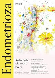Endometrioza. Kobiecość nie musi boleć