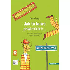 Jak to łatwo powiedzieć... Ćwiczenia komunikacyjne