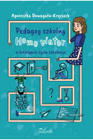 Pedagog szkolny Homo viator w labiryncie życia szkolego