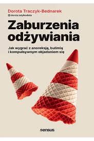Zaburzenia odżywiania. Jak wygrać z anoreksją, buliumią i kompulsywnym objadaniem się