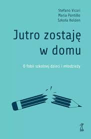 Jutro zostaję w domu. O fobii szkolnej dzieci i młodzieży