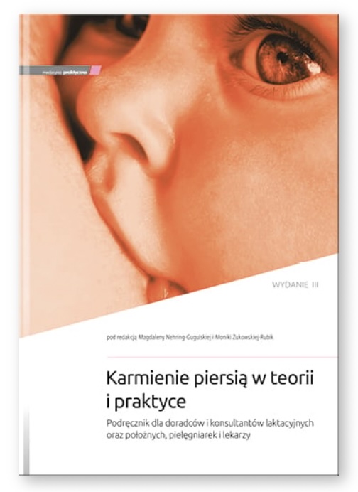 Karmienie piersią w teorii i praktyce. Podręcznik dla doradców i konsultantów laktacyjnych oraz położnych, pielęgniarek i lekarzy.