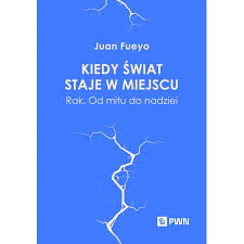 Kiedy świat staje w miejscu. Rak. Od mitu do nadziei