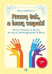 PRAWĄ TAK, A LEWĄ WSPAK! Zabawy rozwijające koordynację ruchową rąk oraz uwagę i pamięć słuchową