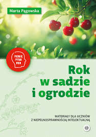 Rok w sadzie i ogrodzie. Materiały dla uczniów z niepełnosprawnością intelektualną