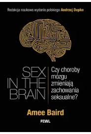 Sex in the Brain. Czy choroby mózgu zmieniają...