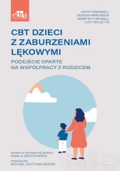 CBT dzieci z zaburzeniami lękowymi. Podejście oparte na współpracy z rodzicem