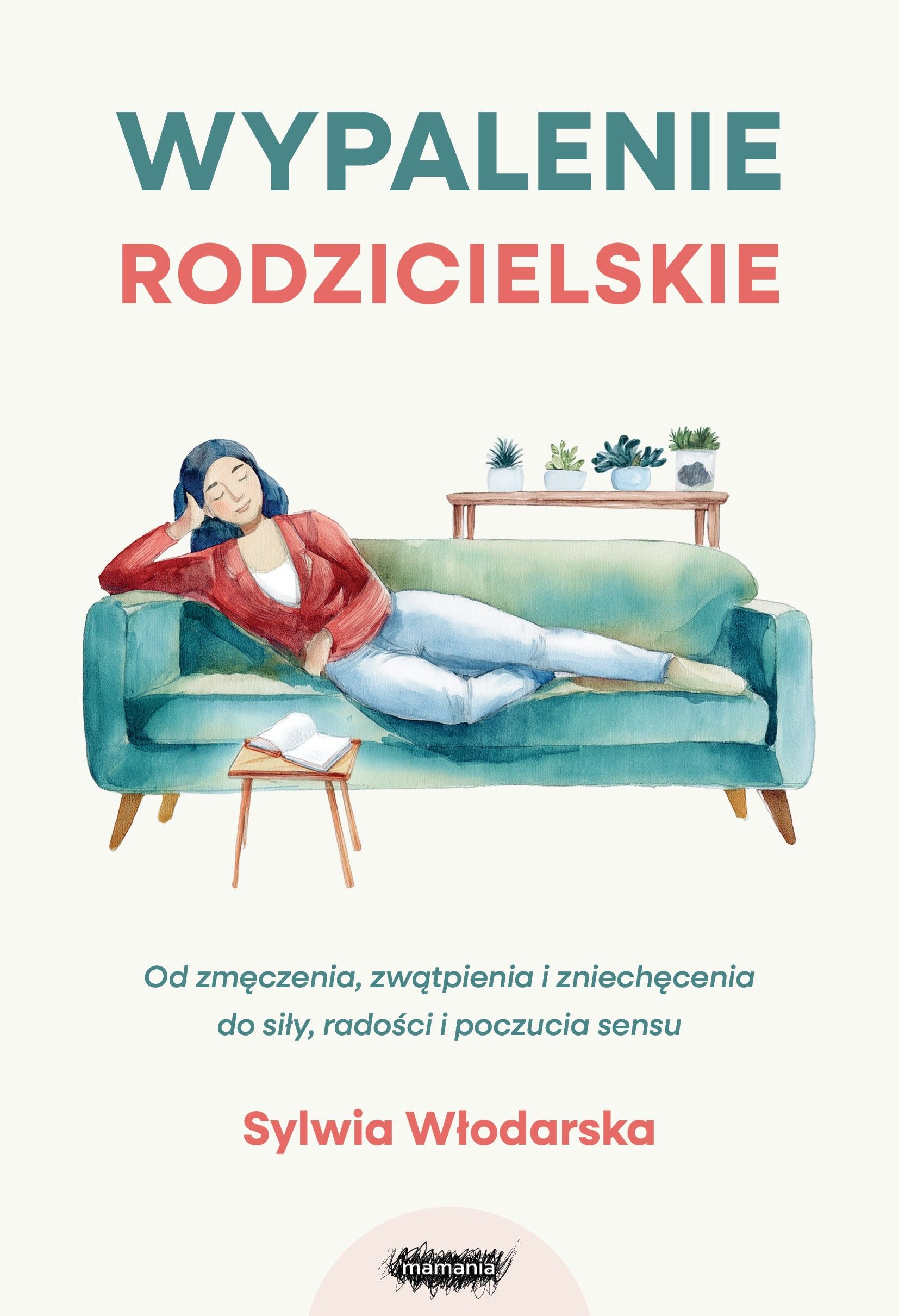 Wypalenie rodzicielskie Od zmęczenia zwątpienia i zniechęcenia do siły radości i poczucia sensu