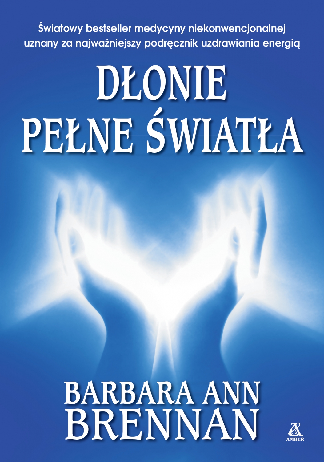 Dłonie pełne światła. Podręcznik uzdrawiania