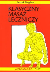 Klasyczny masaż leczniczy Teoria i praktyka Automasaż