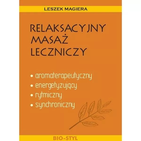Relaksacyjny masaż leczniczy: aromaterapeutyczny, energetyzujący, rytmiczny, synchroniczny.