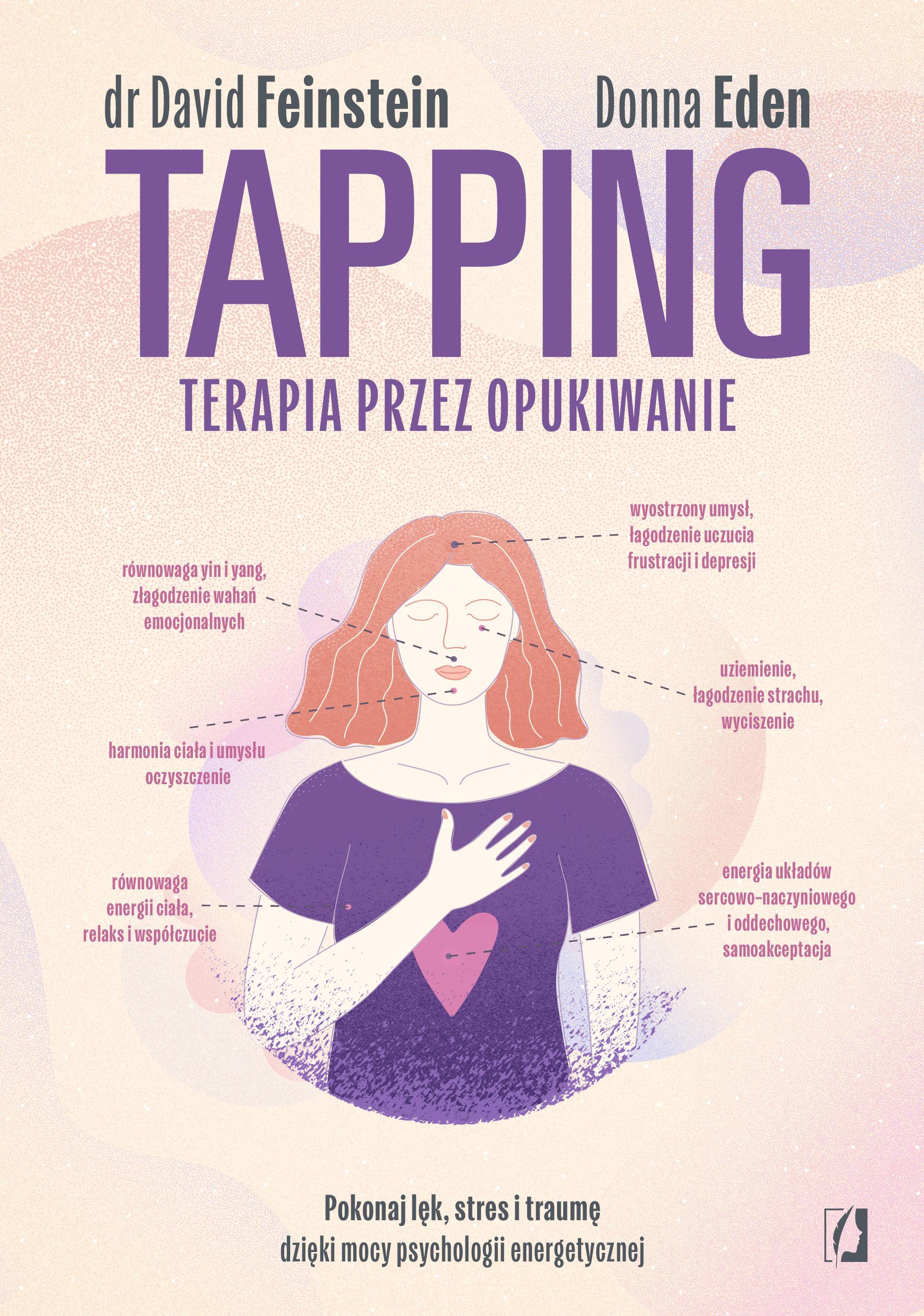 Tapping Terapia przez opukiwanie Pokonaj lęk, stres i traumę dzięki mocy psychologii energetycznej