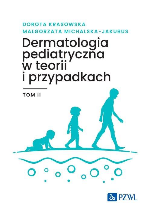 Dermatologia pediatryczna w teorii i przypadkach Tom 2