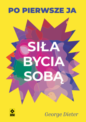 Siła bycia sobą Po pierwsze ja