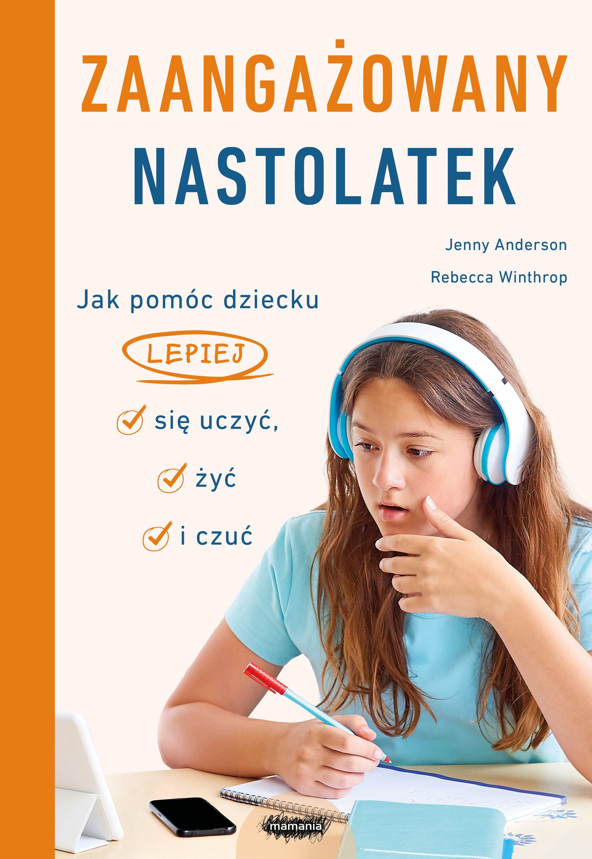 Zaangażowany nastolatek Jak pomóc dziecku lepiej się uczyć żyć i czuć