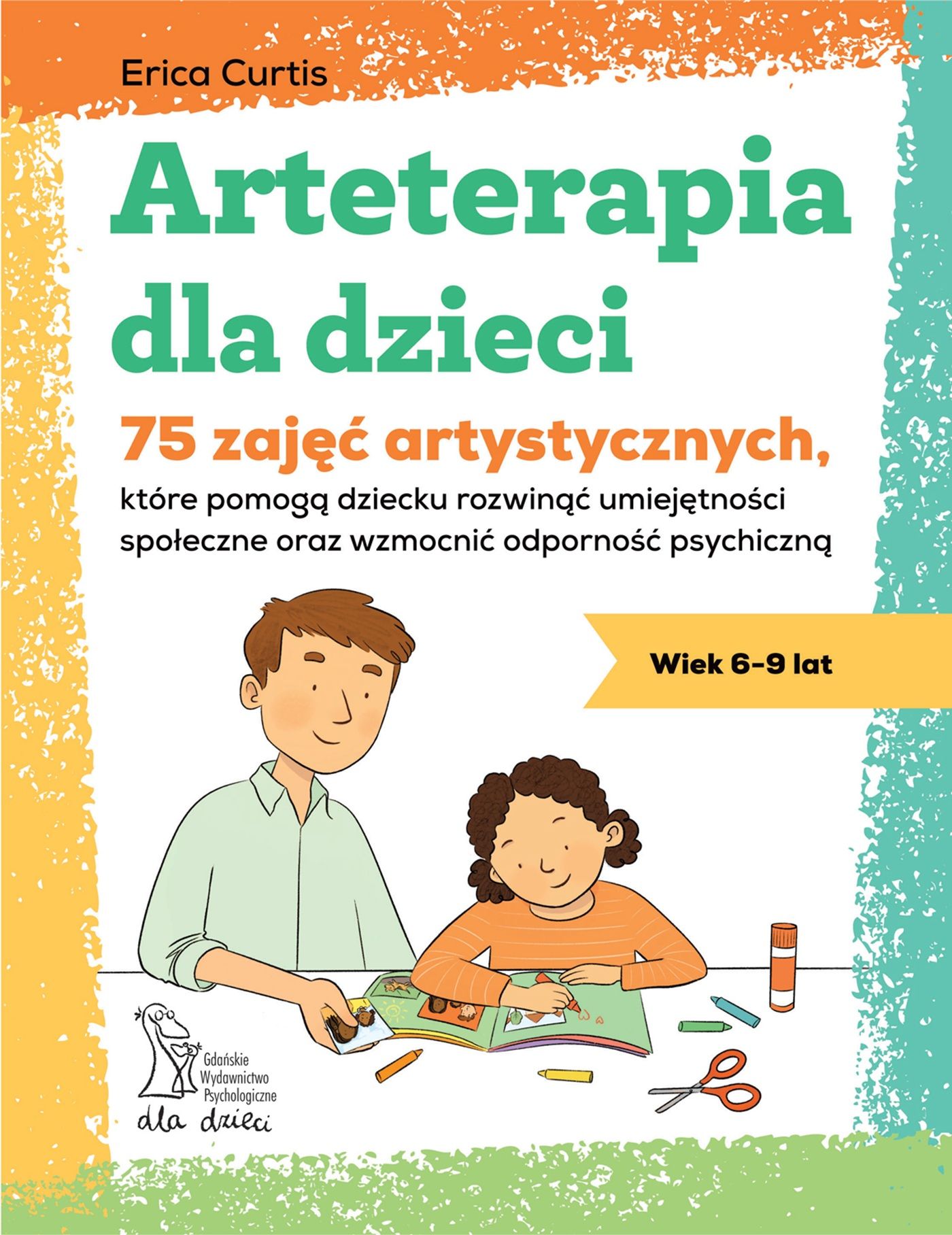 Arteterapia dla dzieci 75 zajęć artystycznych, które pomogą dziecku rozwinąć umiejętności społeczne