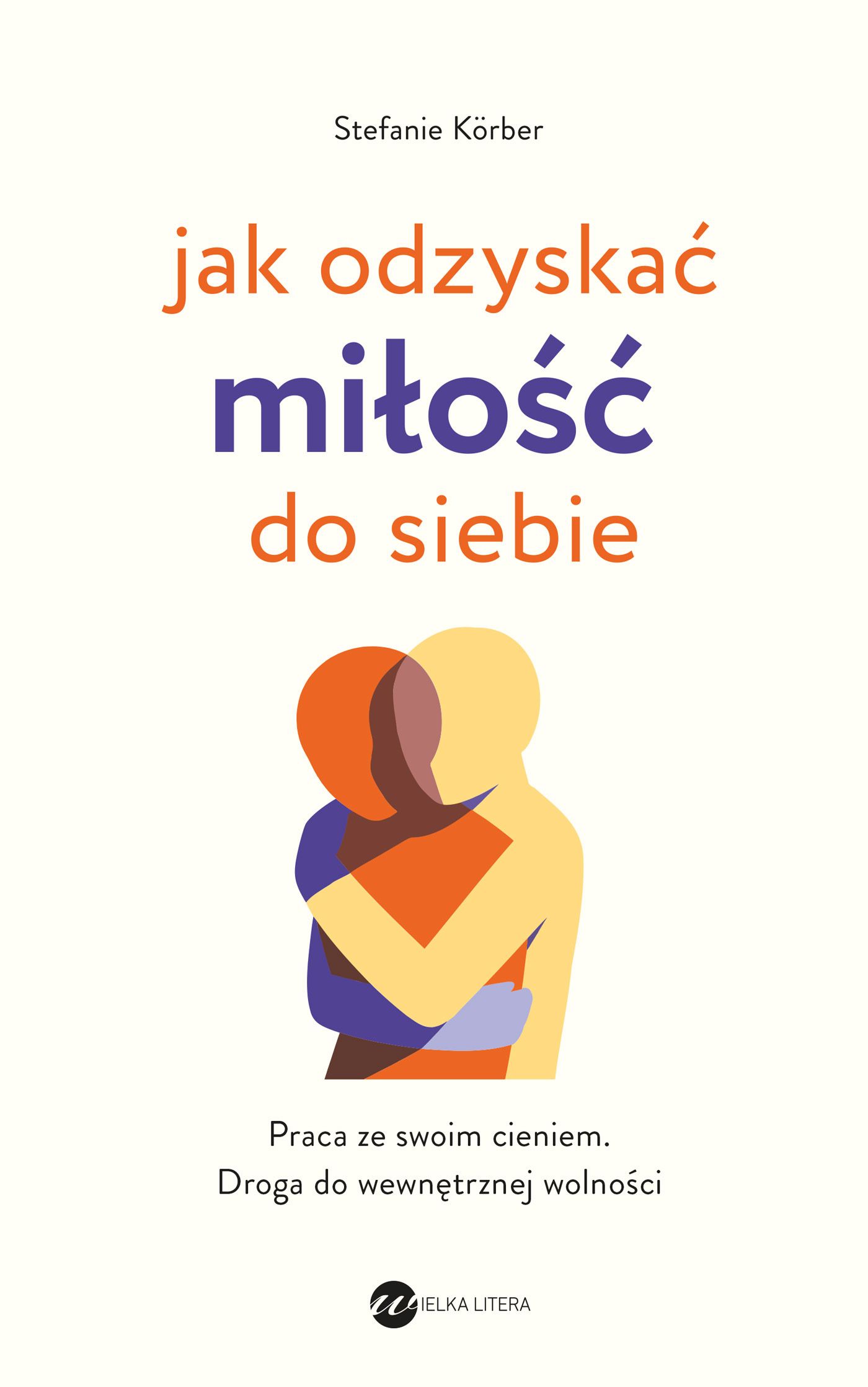 Jak odzyskać miłość do siebie Praca ze swoim cieniem Droga do wewnętrznej wolności