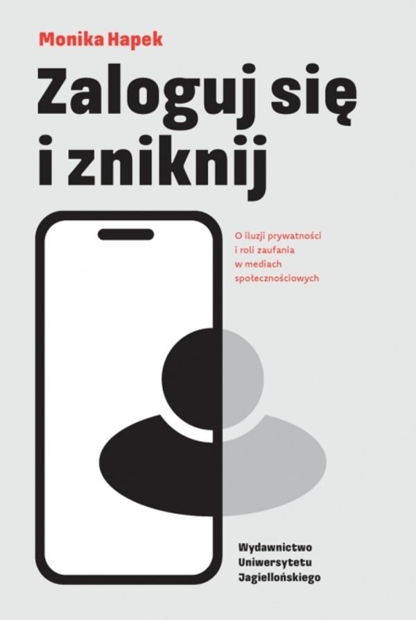 Zaloguj się i zniknij O iluzji prywatności i roli zaufania w mediach społecznościowych
