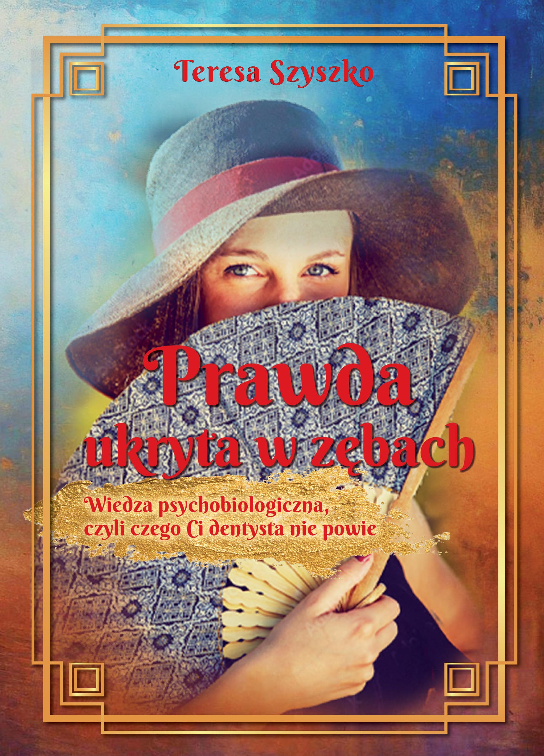 Prawda ukryta w zębach Wiedza psychobiologiczna, czyli czego Ci dentysta nie powie