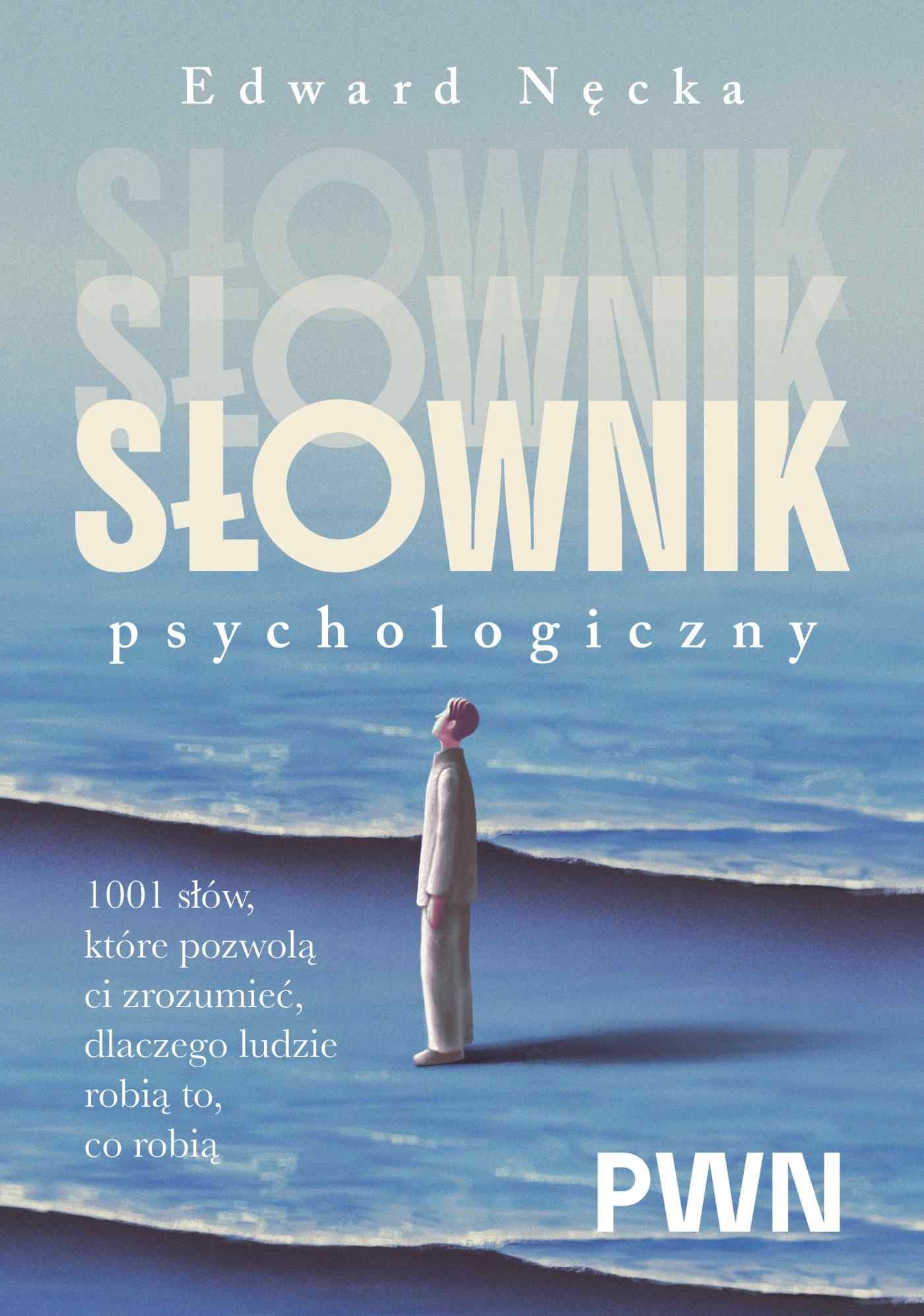 Słownik psychologiczny 1001 słów, które pomogą ci zrozumieć, dlaczego ludzie robią to, co robią