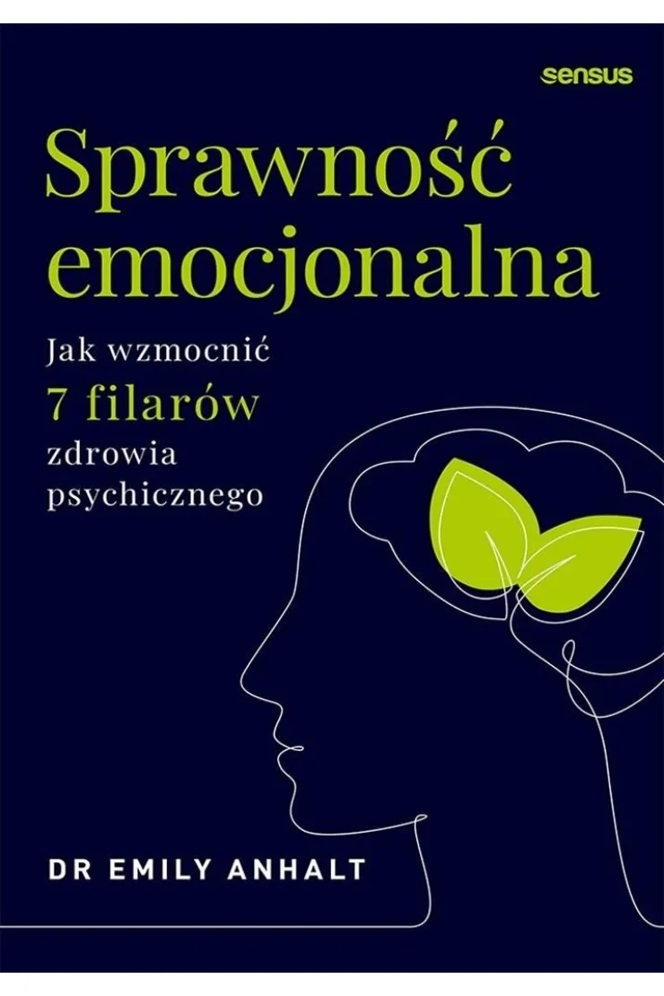 Sprawność emocjonalna. Jak wzmocnić 7 filarów zdrowia psychicznego