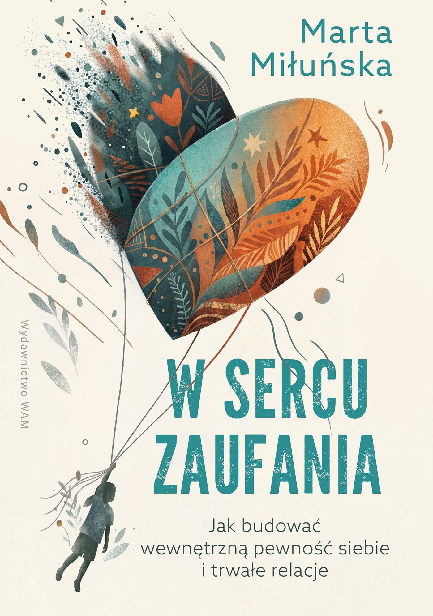 W sercu zaufania Jak budować wewnętrzną pewność siebie i zdrowe relacje