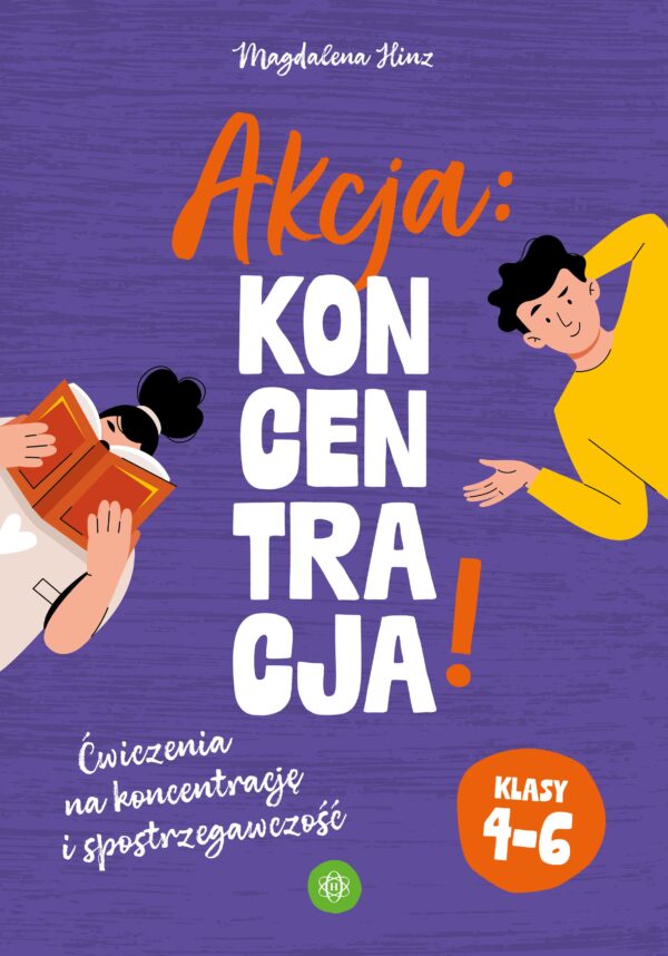 Akcja: Koncentracja! Ćwiczenia na koncentrację i spostrzegawczość klasy 4–6