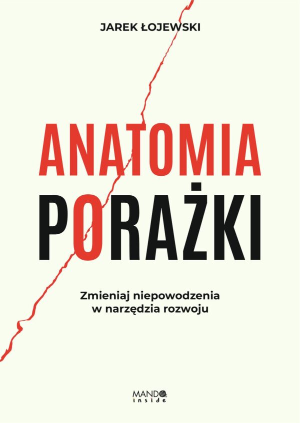 Anatomia porażki Zmieniaj niepowodzenia w narzędzia rozwoju