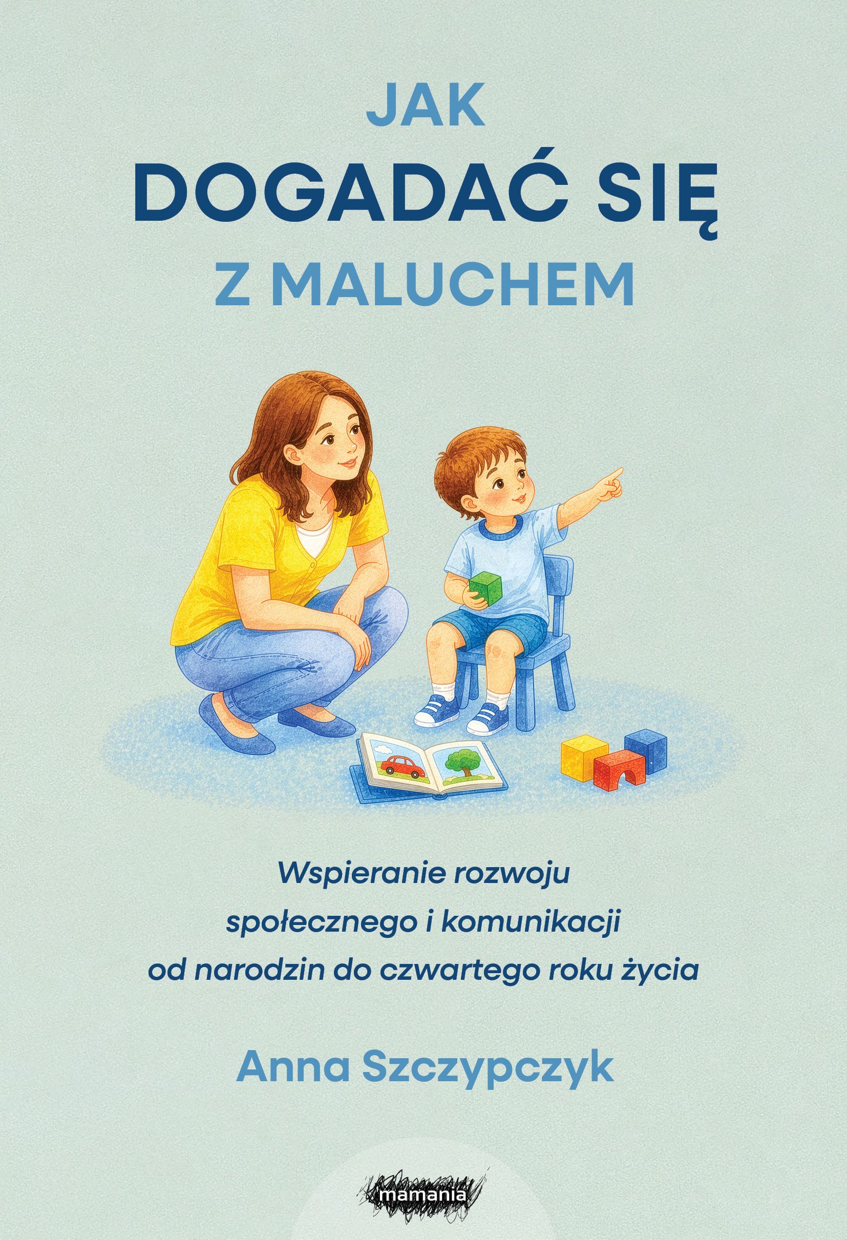 Jak dogadać się z maluchem Wspieranie rozwoju społecznego i komunikacji od narodzin od czwartego roku życia