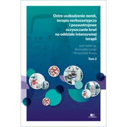 Ostre uszkodzenie nerek, terapia nerkozastępcza i pozaustrojowe oczyszczanie krwi na oddziale intensywnej terapii - tom 2