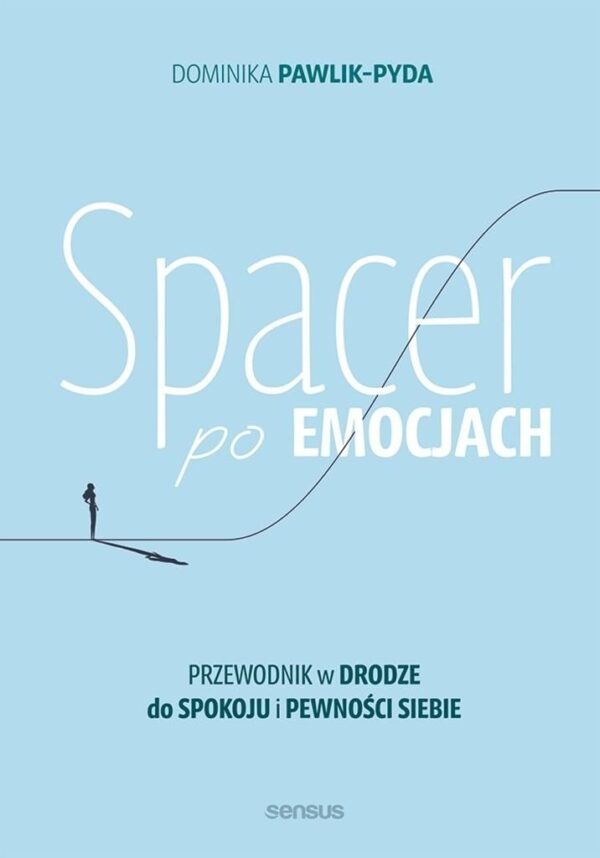 Spacer po emocjach Przewodnik w drodze do spokoju i pewności siebie