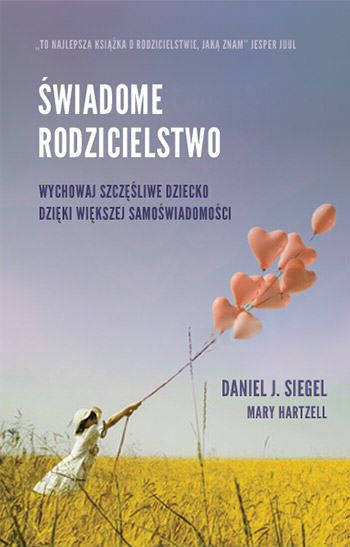 Świadome rodzicielstwo Wychowaj szczęśliwe dziecko dzięki większej samoświadomości