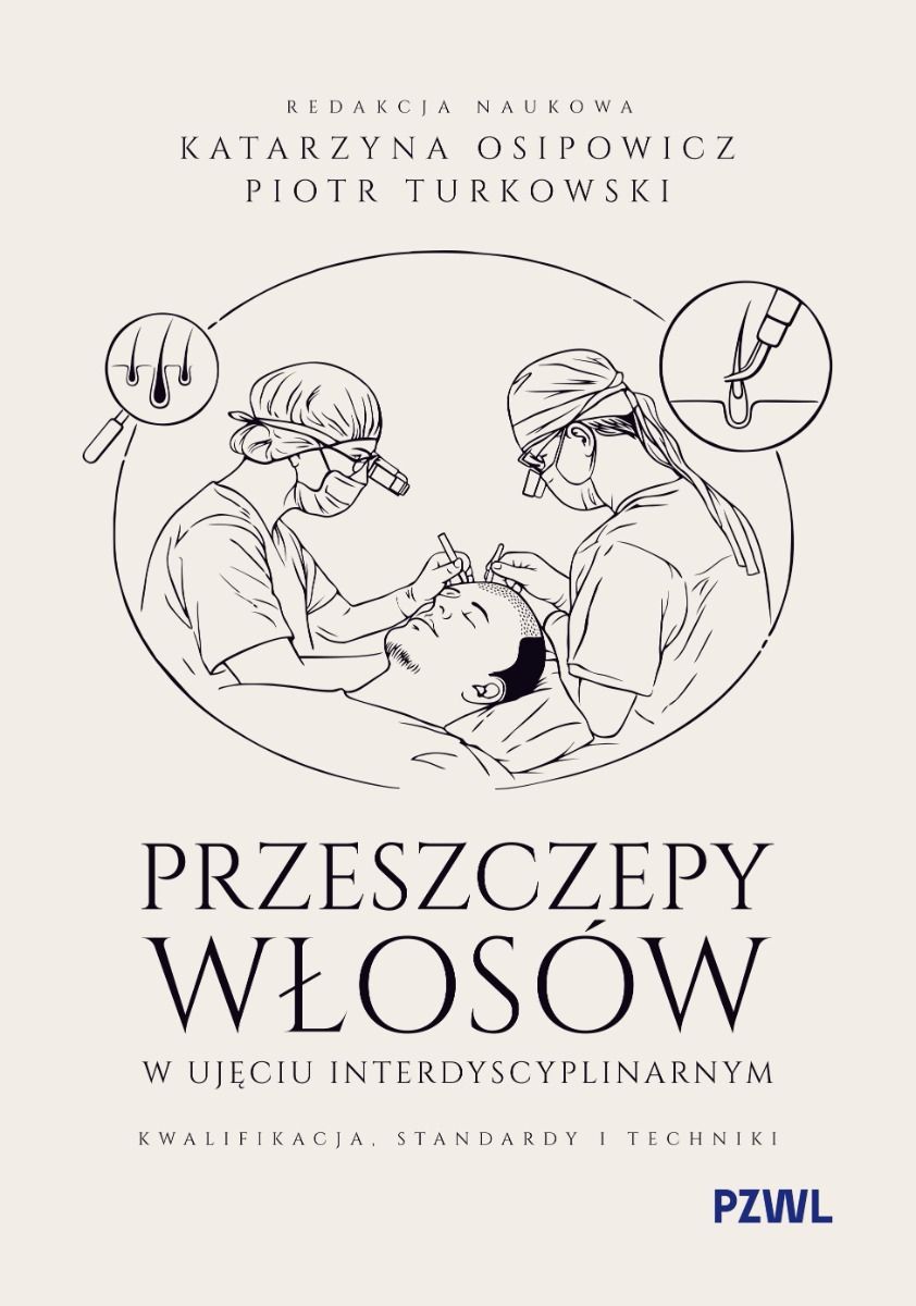 Przeszczepy włosów w ujęciu interdyscyplinarnym Kwalifikacja, standardy i techniki