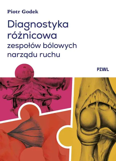 Diagnostyka różnicowa zespołów bólowych narządu ruchu Badanie i wnioskowanie kliniczne