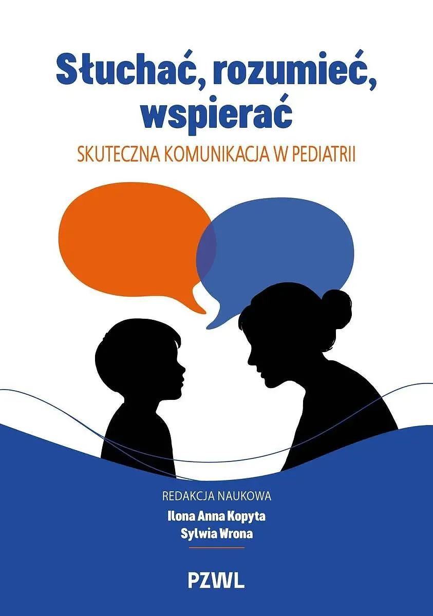 Słuchać, rozumieć, wspierać Skuteczna komunikacja w pediatrii