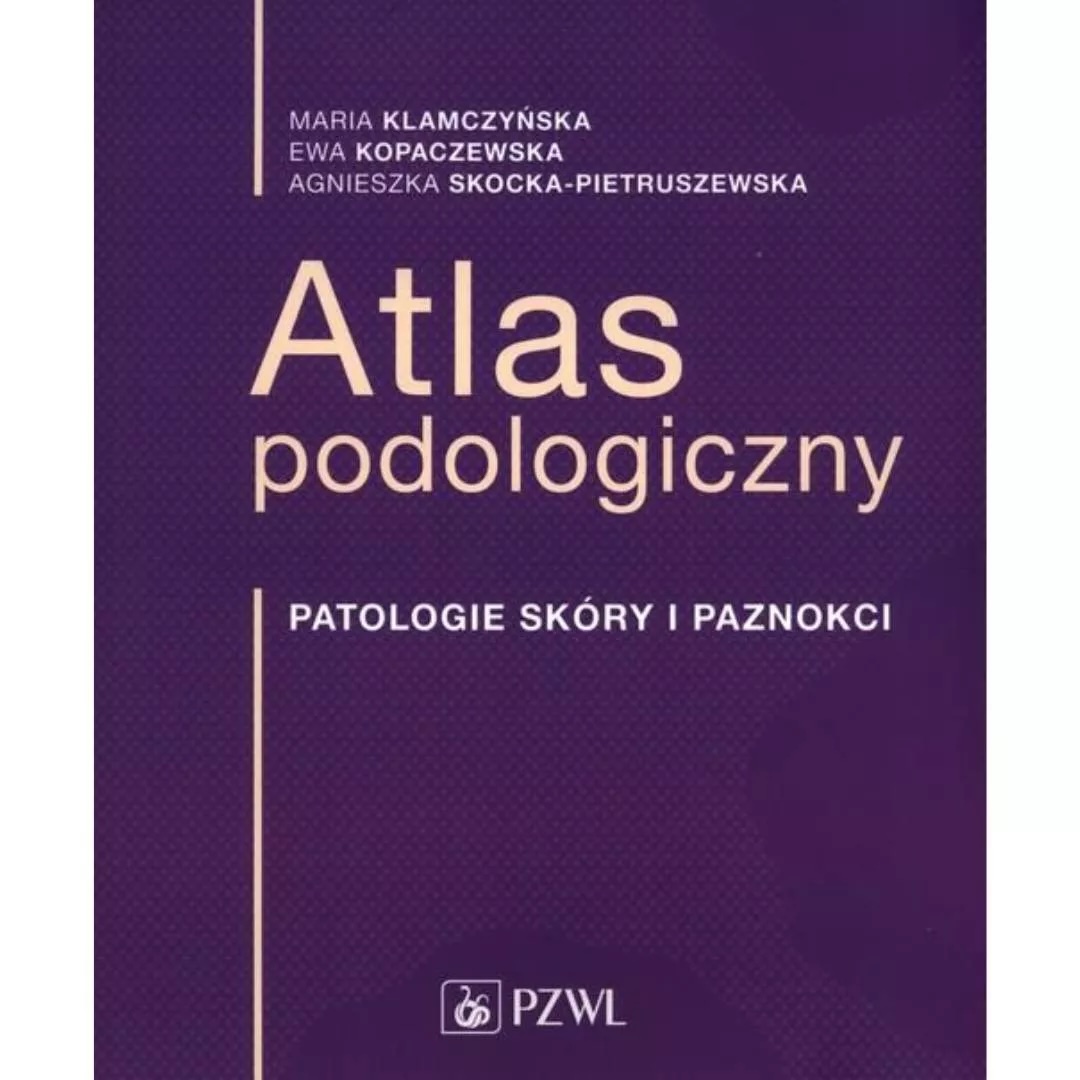Atlas podologiczny Patologie skóry i paznokci