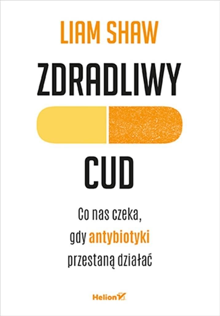 Zdradliwy cud. Co nas czeka, gdy antybiotyki przestaną działać