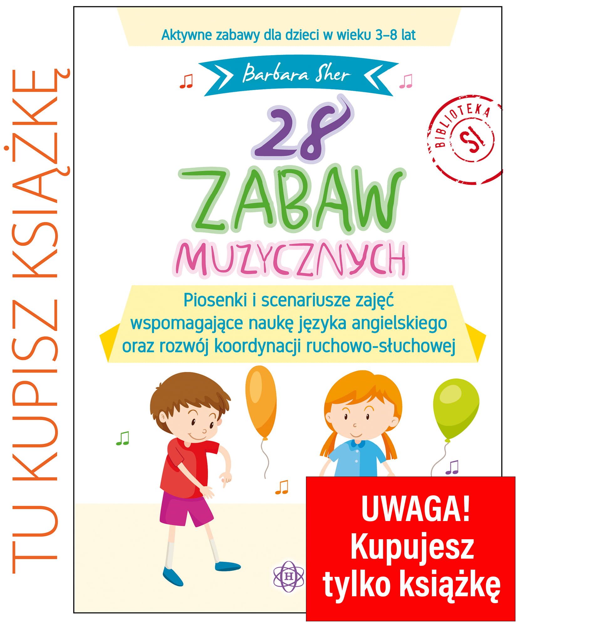 28 zabaw muzycznych Piosenki i scenariusze zajęć wspomagające naukę języka angielskiego oraz rozwój koordynacji ruchowo-słuchowej