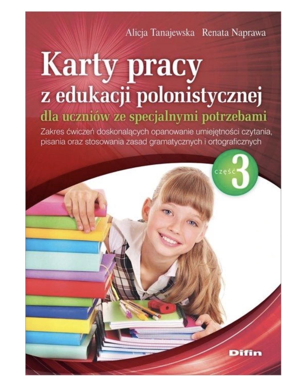 Karty pracy z edukacji polonistycznej dla uczniów ze specjalnymi potrzebami. Część 3. Zakres ćwiczeń doskonalących opanowanie umiejętności czytania, pisania oraz stosowania zasad gramatycznych i ortograficznych