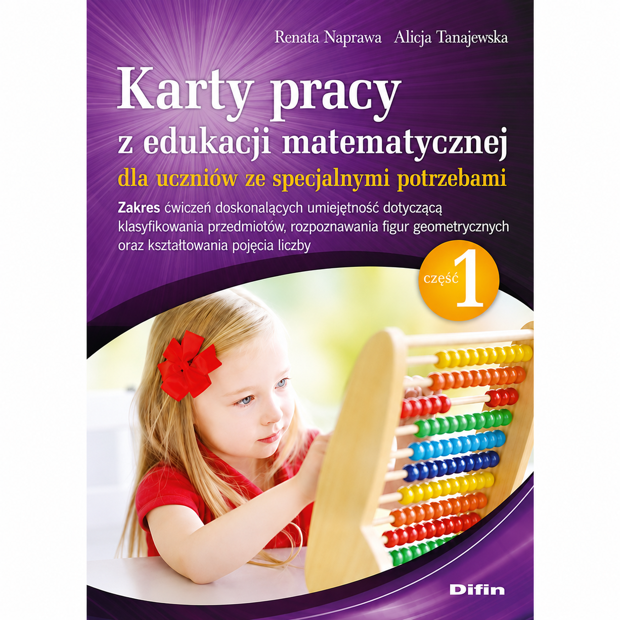 Karty pracy z edukacji matematycznej dla uczniów ze specjalnymi potrzebami. Część 1. Zakres ćwiczeń doskonalących umiejętności dotyczące klasyfikowania przedmiotów, rozpoznawania figur geometrycznych oraz kształtowania pojęcia liczby