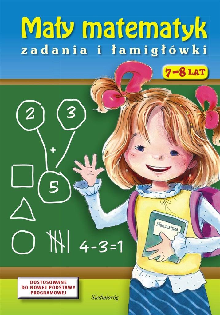 Mały matematyk Zadania i łamigłówki 7-8 lat