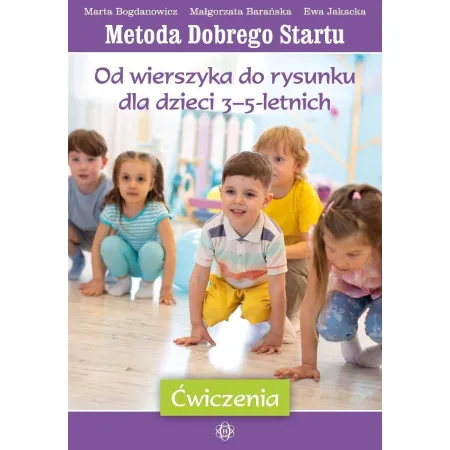 Metoda Dobrego Startu Od wierszyka do rysunku dla dzieci 3–5-letnich ćwiczenia