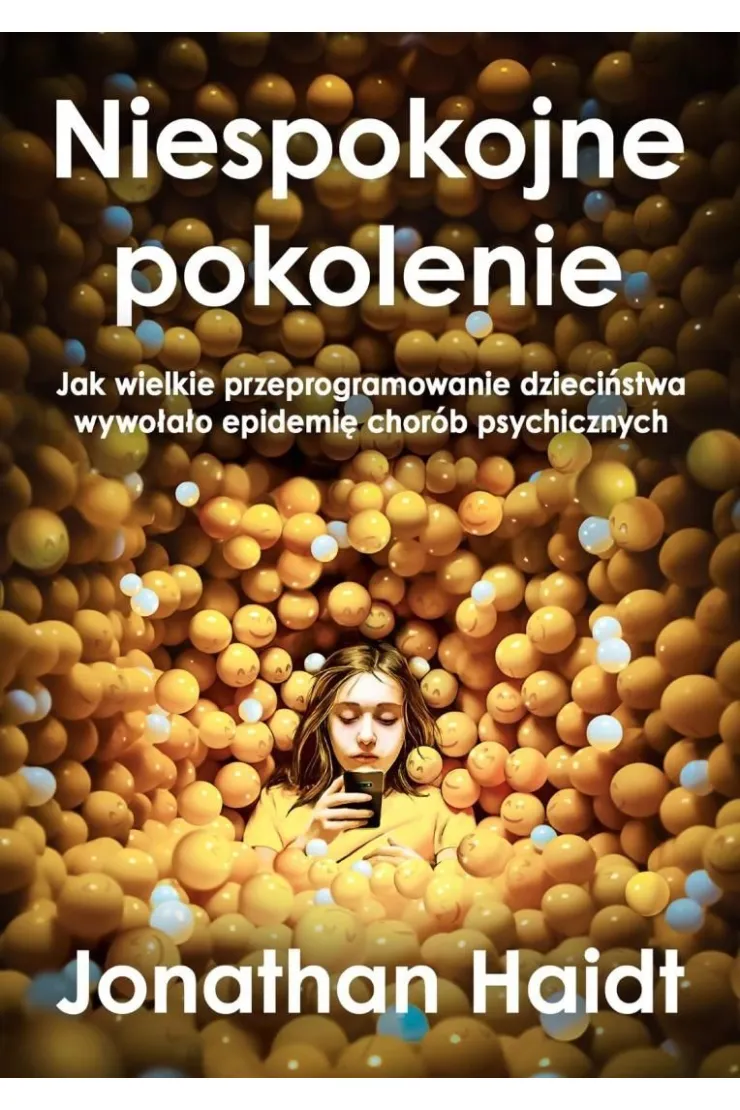 Niespokojne pokolenie. Jak wielkie przeprogramowanie dzieciństwa wywołało epidemie chorób psychiczny