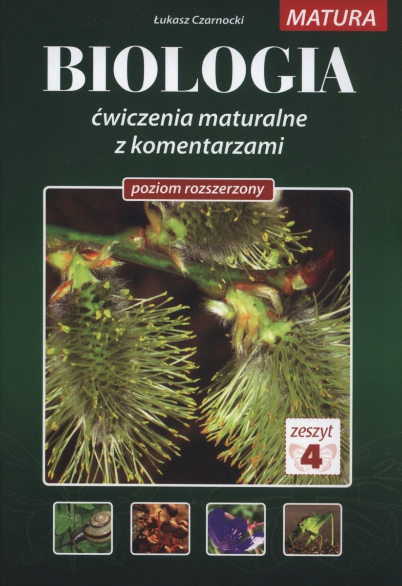 Biologia Zeszyt 4 Ćwiczenia maturalne z komentarzami Poziom rozszerzony