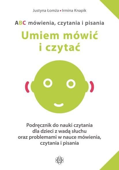 ABC mówienia czytania i pisania. Umiem mówić i czytać. Podręcznik dla dzieci z wadą słuchu oraz problemami w nauce mówienia, czytania i pisania.