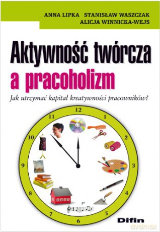 Aktywność twórcza a pracoholizm. Jak utrzymać kapitał kreatywności pracowników?
