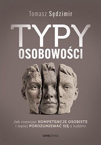 Typy osobowości Jak rozwijać kompetencje osobiste i lepiej porozumiewać się z ludźmi
