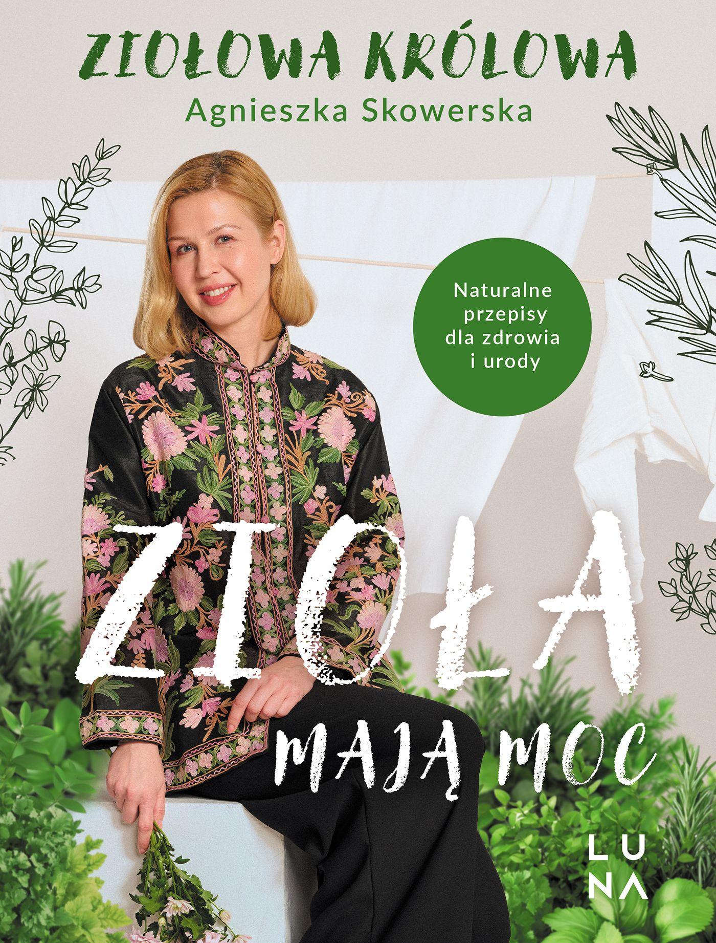 Zioła mają moc Naturalne przepisy dla zdrowia i urody